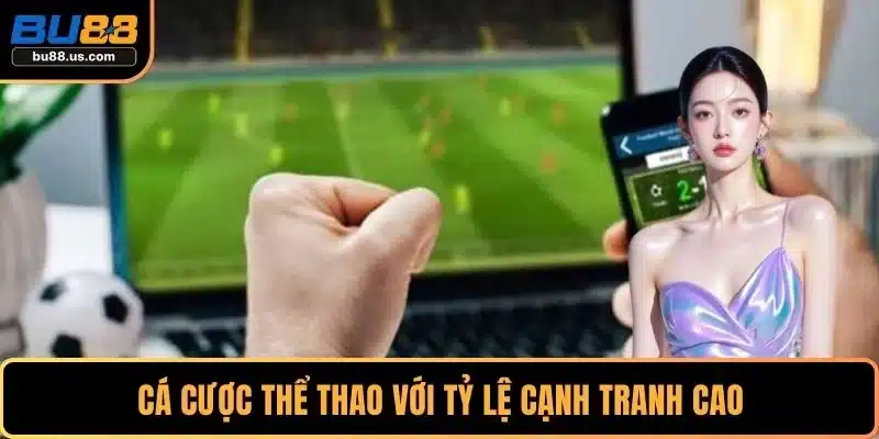Cá cược thể thao với tỷ lệ cạnh tranh cao