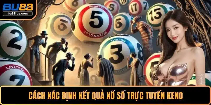 Cách xác định kết quả xổ số trực tuyến Keno