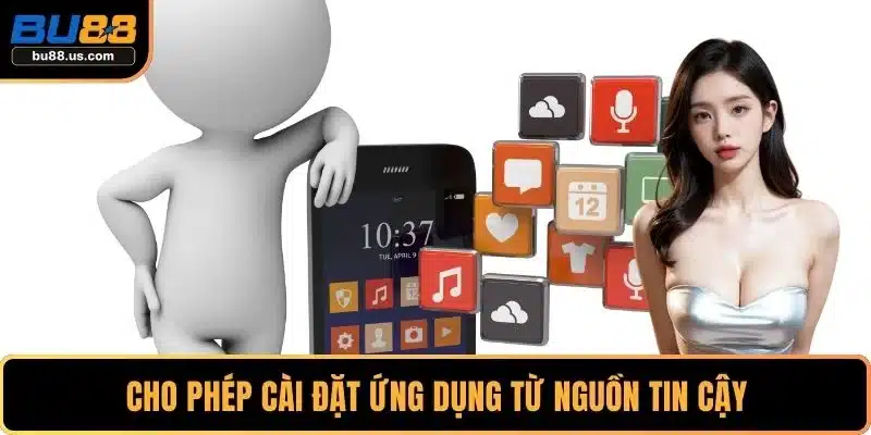 Cho phép cài đặt ứng dụng từ nguồn tin cậy