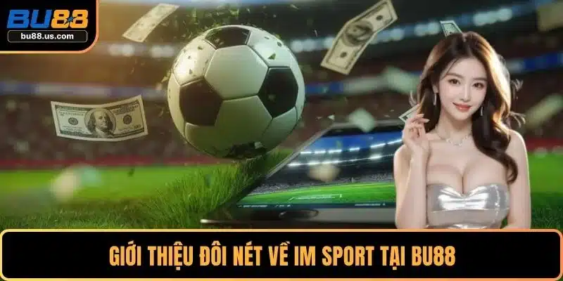 Giới thiệu đôi nét về IM Sport tại BU88
