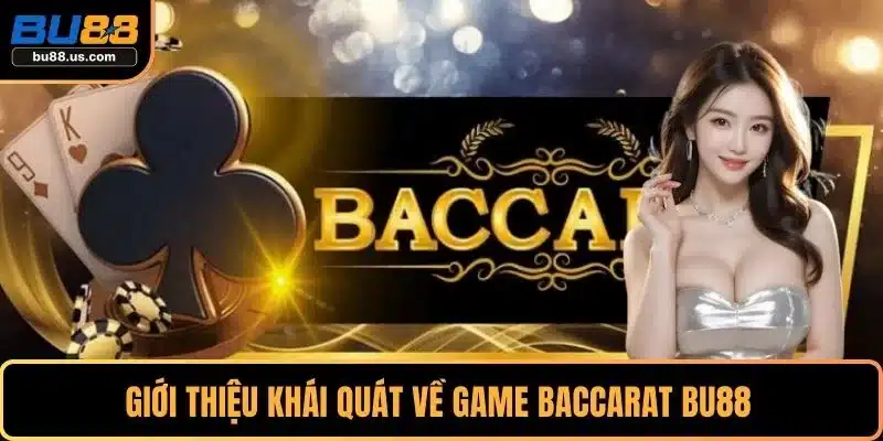 Giới thiệu khái quát về game baccarat BU88 