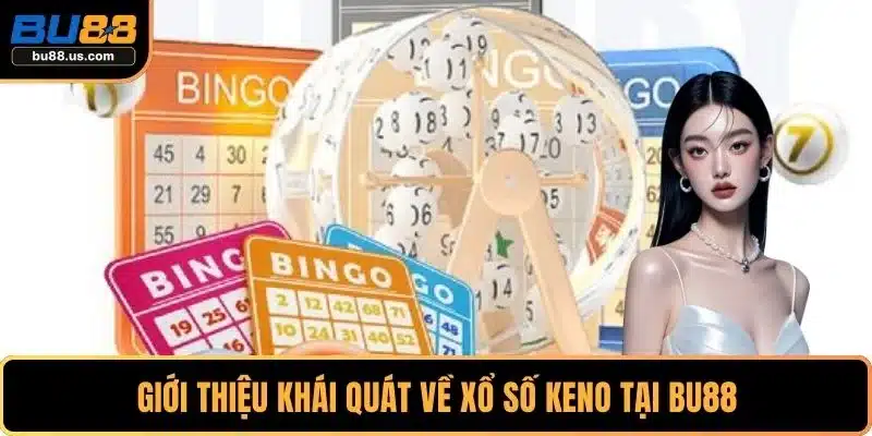 Giới thiệu khái quát về xổ số Keno tại BU88