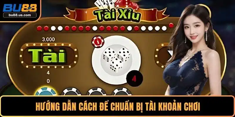 Hướng dẫn cách để chuẩn bị tài khoản chơi