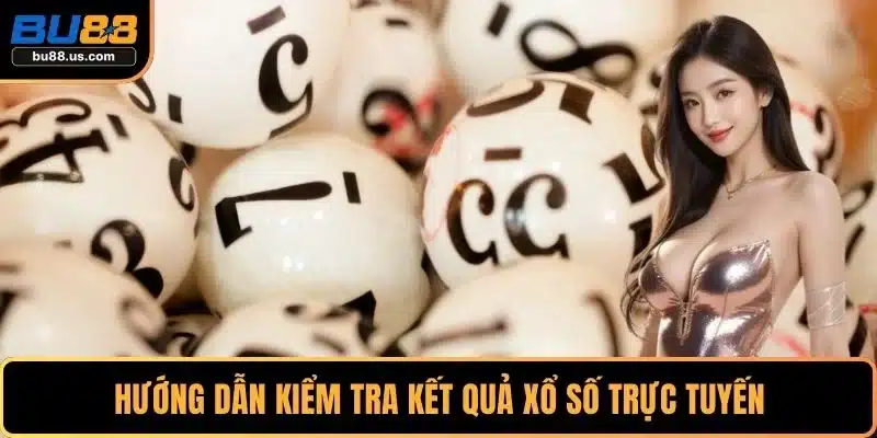 Hướng dẫn kiểm tra kết quả xổ số trực tuyến