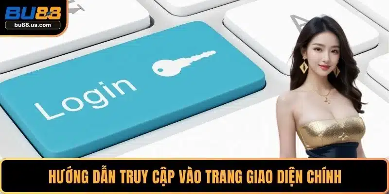 Hướng dẫn truy cập vào trang giao diện chính