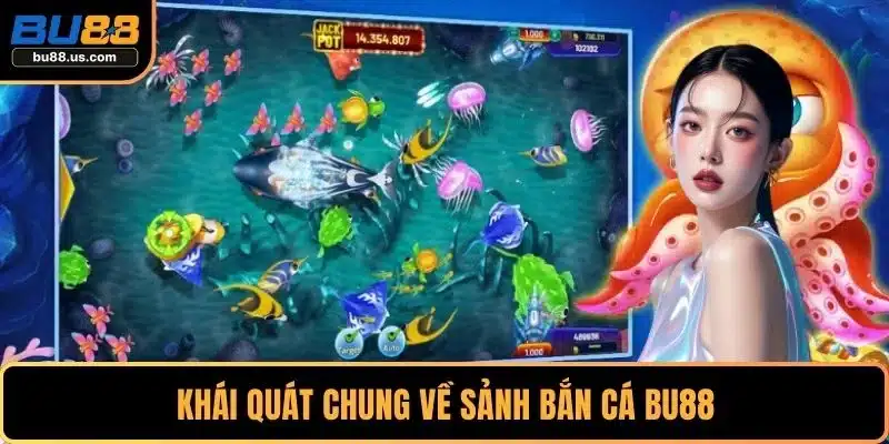 Khái quát chung về sảnh bắn cá BU88