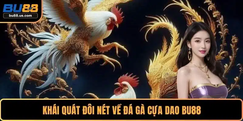 Khái quát đôi nét về đá gà cựa dao BU88