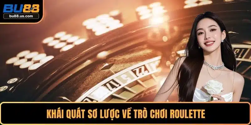 Khái quát sơ lược về trò chơi roulette