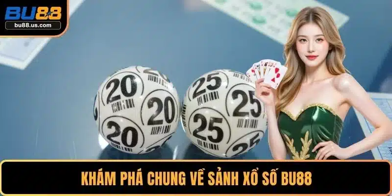 Khám phá chung về sảnh xổ số BU88