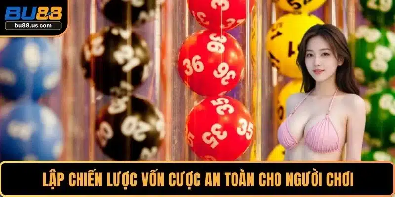 Lập chiến lược vốn cược an toàn cho người chơi