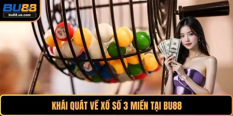 Khái quát về xổ số 3 miền tại BU88