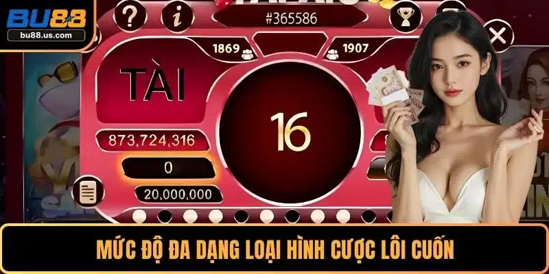 Mức độ đa dạng loại hình cược lôi cuốn