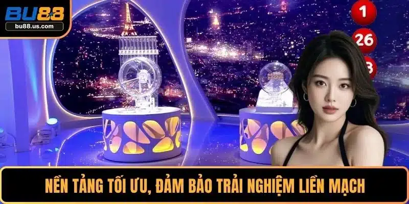 Nền tảng tối ưu, đảm bảo trải nghiệm liền mạch