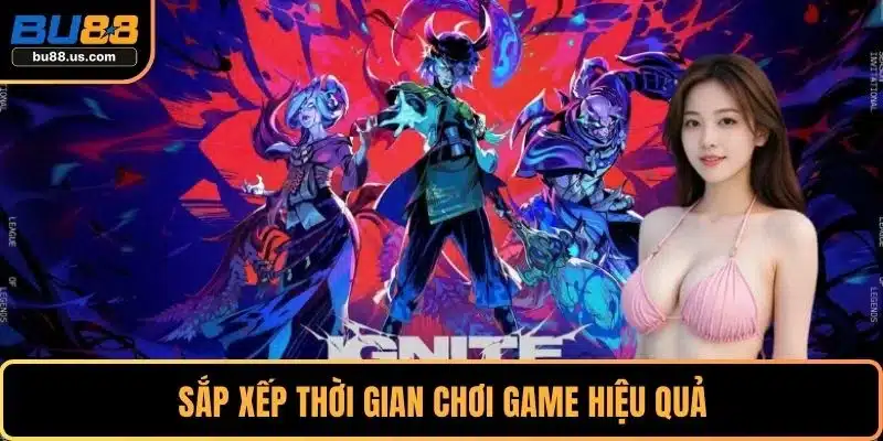 Sắp xếp thời gian chơi game hiệu quả