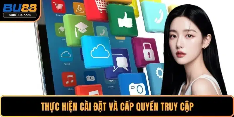Thực hiện cài đặt và cấp quyền truy cập