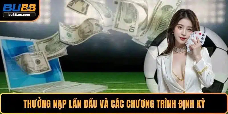 Thưởng nạp lần đầu và các chương trình định kỳ