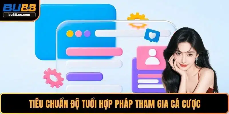 Tiêu chuẩn độ tuổi hợp pháp tham gia cá cược