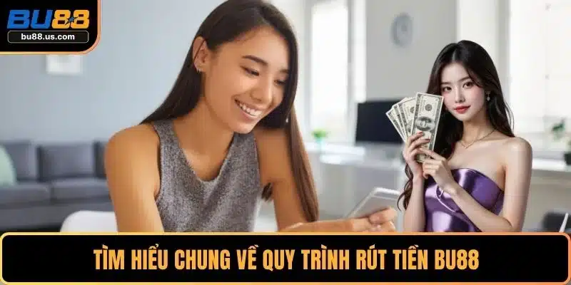 Tìm hiểu chung về quy trình rút tiền BU88