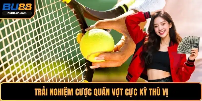 Trải nghiệm cược quần vợt cực kỳ thú vị