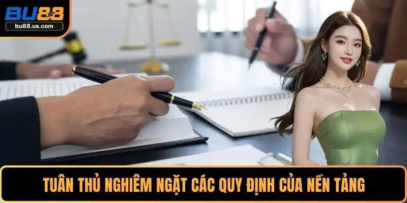 Tuân thủ nghiêm ngặt các quy định của nền tảng